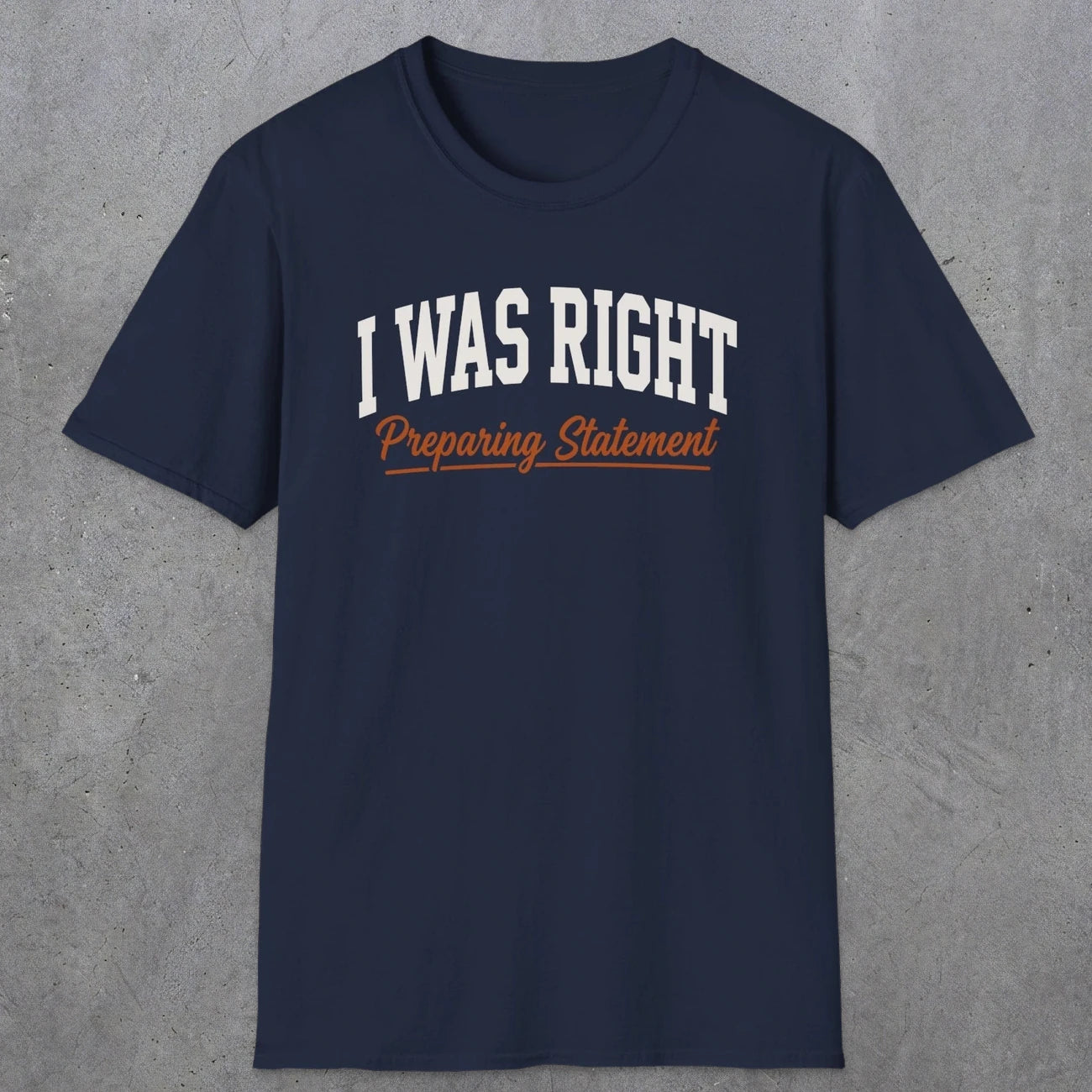0405 I Was Right Preparing Statement | Funny Dad T-Shirt | RustyDad
