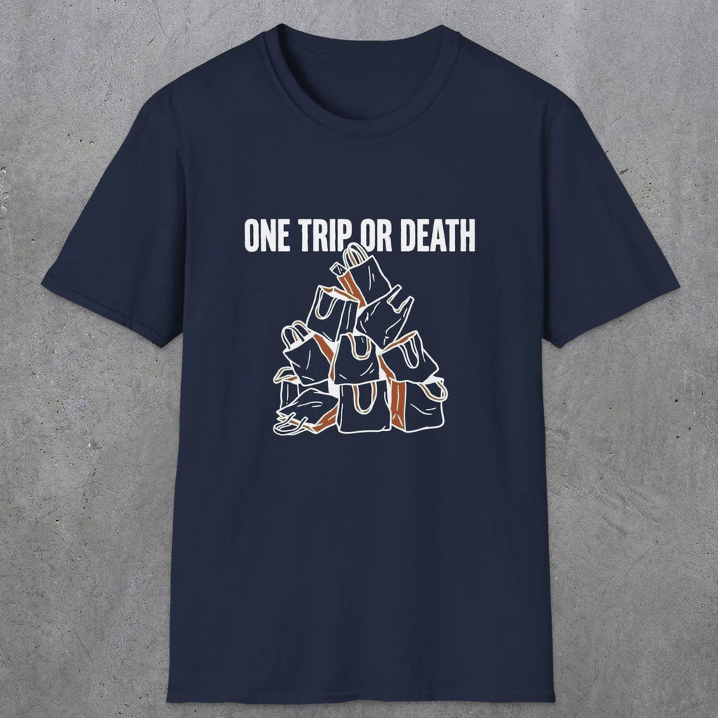 0093 One trip or death | Funny Dad T-Shirt | RustyDad