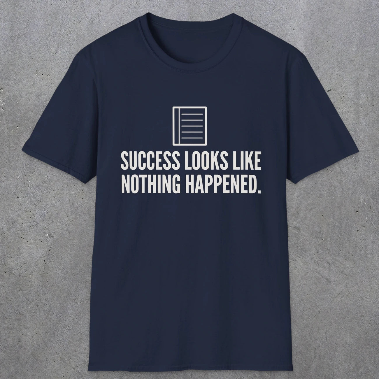 0107 Success Looks Like Nothing Happened | Funny Dad T-Shirt | RustyDad