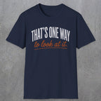 0448 That's One Way To Look At It | Funny Dad T-Shirt | RustyDad