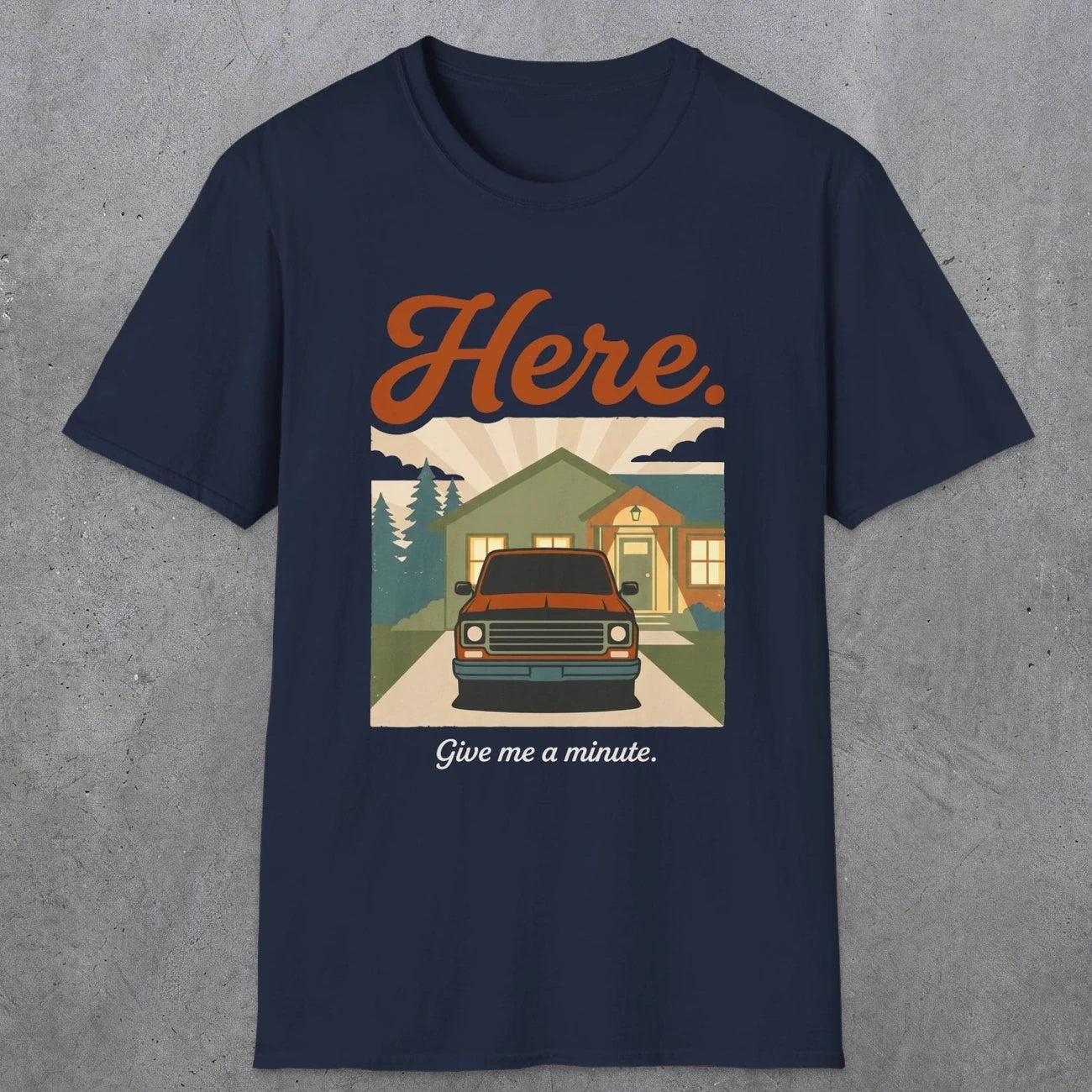 0454 Here. Give Me A Minute | Funny Dad T-Shirt | RustyDad