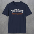 0310 Ill Get To It After. After Has Not Yet Arrived | Funny Dad T-Shirt | RustyDad