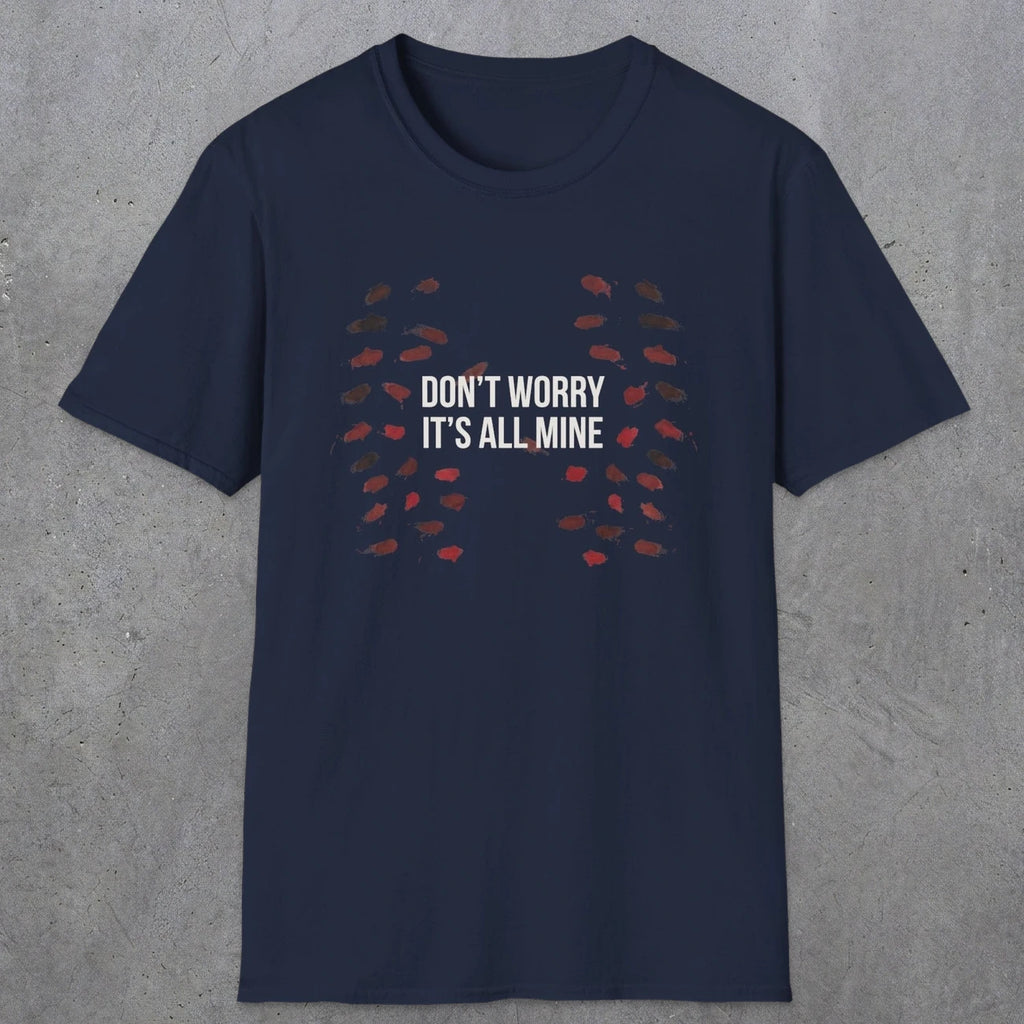 0246 Don't Worry, Its All Mine | Funny Dad T-Shirt | RustyDad