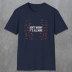 0246 Don't Worry, Its All Mine | Funny Dad T-Shirt | RustyDad