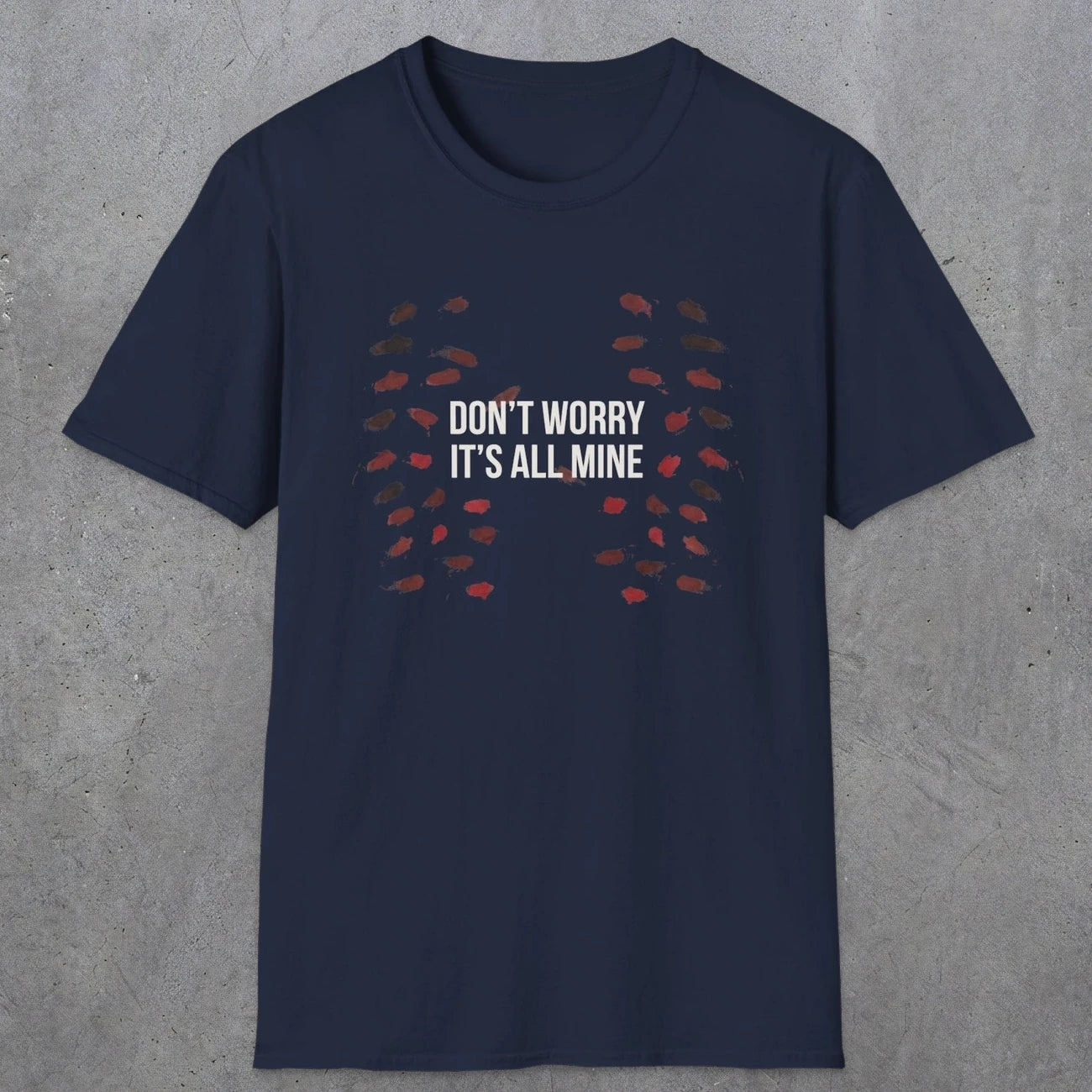 0246 Don't Worry, Its All Mine | Funny Dad T-Shirt | RustyDad