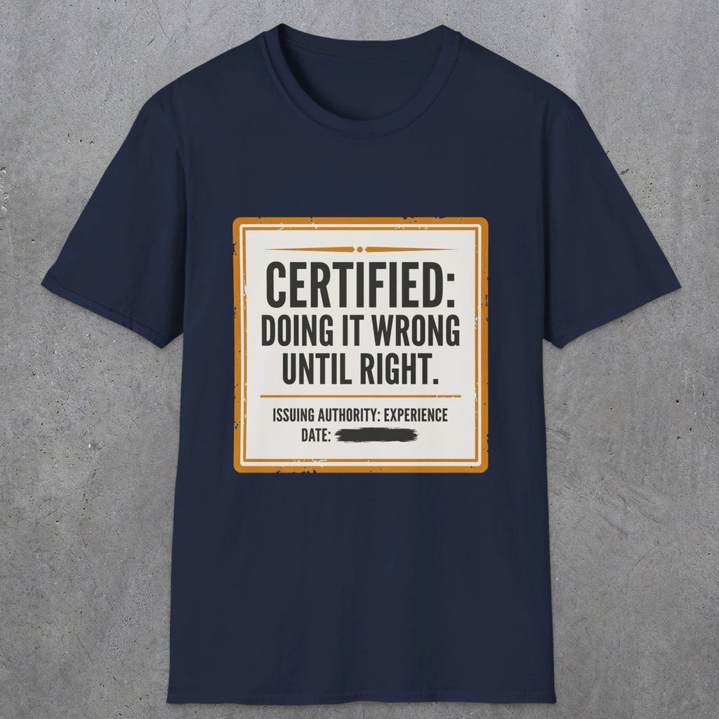 0157 Certified Doing It Wrong Until Right | Funny Dad T-Shirt | RustyDad