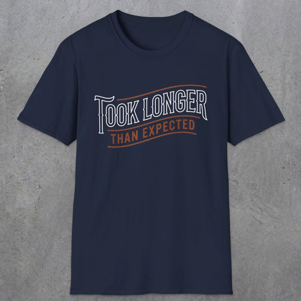 0019 Took longer than expected | Funny Dad T-Shirt | RustyDad