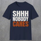 0516 Shhh Nobody Cares | Funny Dad T-Shirt | RustyDad