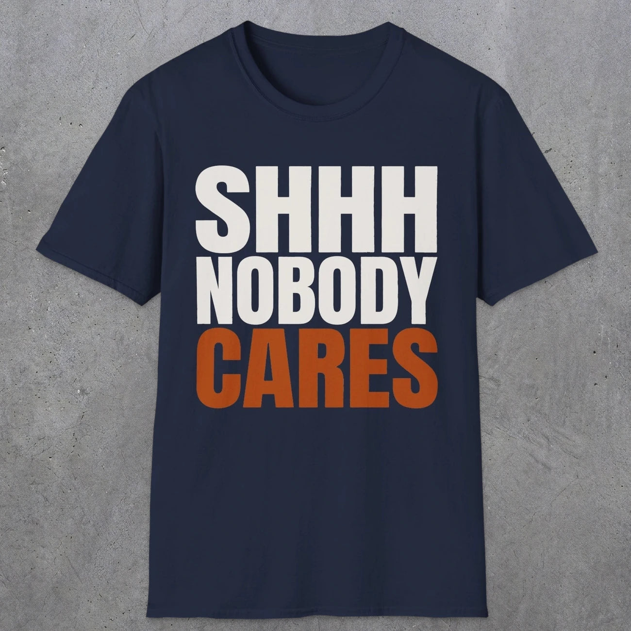 0516 Shhh Nobody Cares | Funny Dad T-Shirt | RustyDad