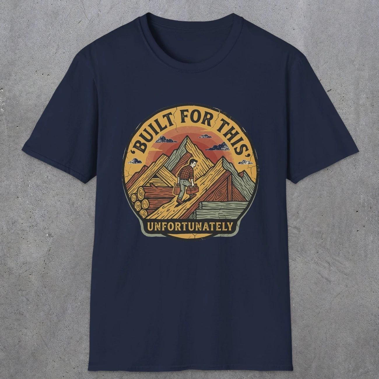004 Built for this, unfortunately | Funny Dad T-Shirt | RustyDad