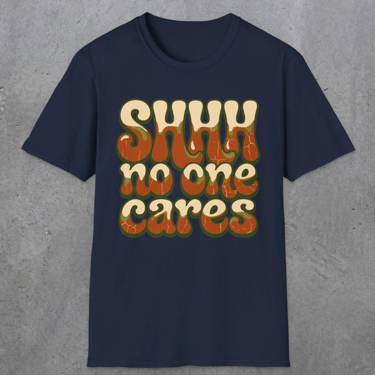 0511 Shhh No One Cares | Funny Dad T-Shirt | RustyDad
