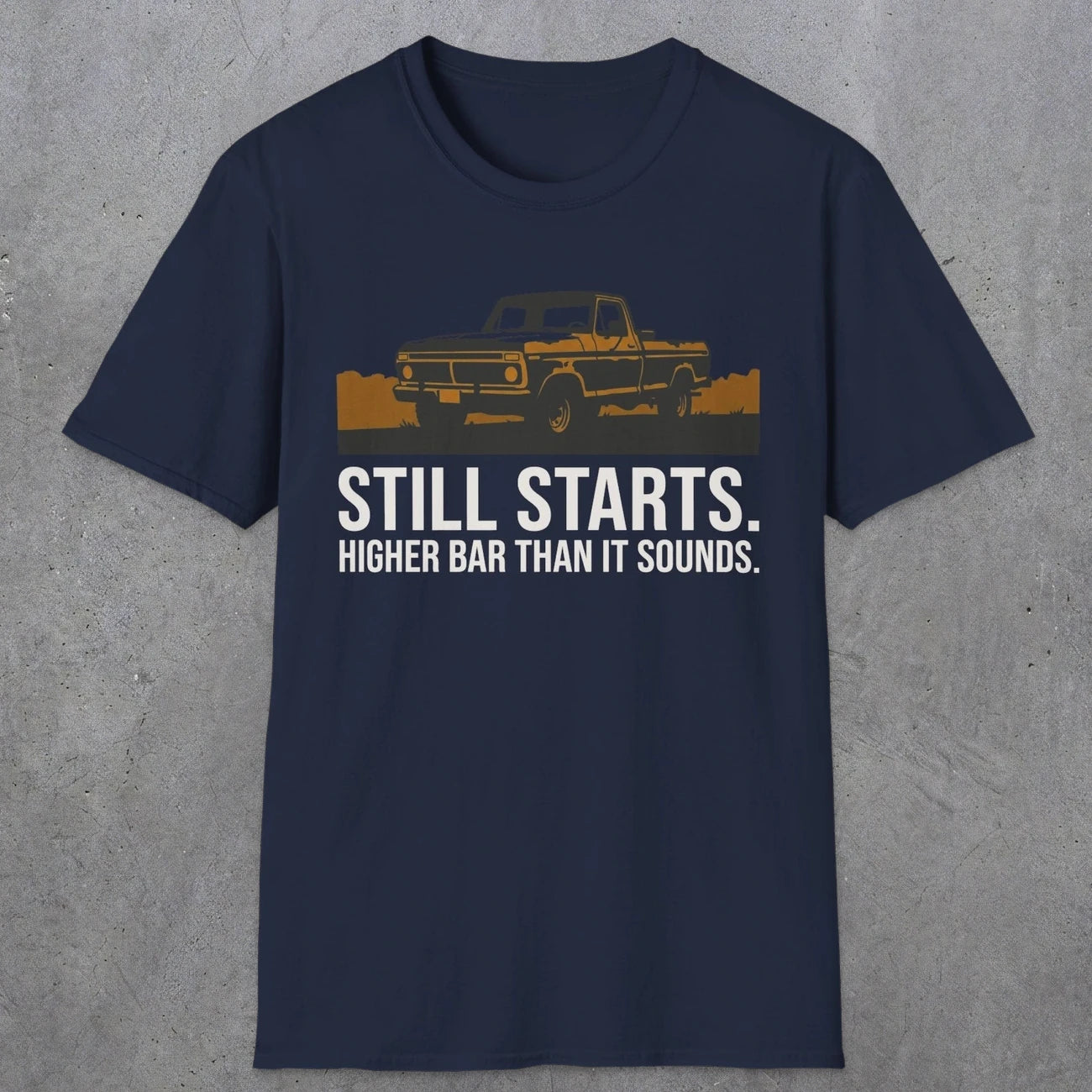 0169 Still Starts. Higher Bar Than It Sounds | Funny Dad T-Shirt | RustyDad