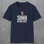 0506 Shhh No One Cares | Funny Dad T-Shirt | RustyDad
