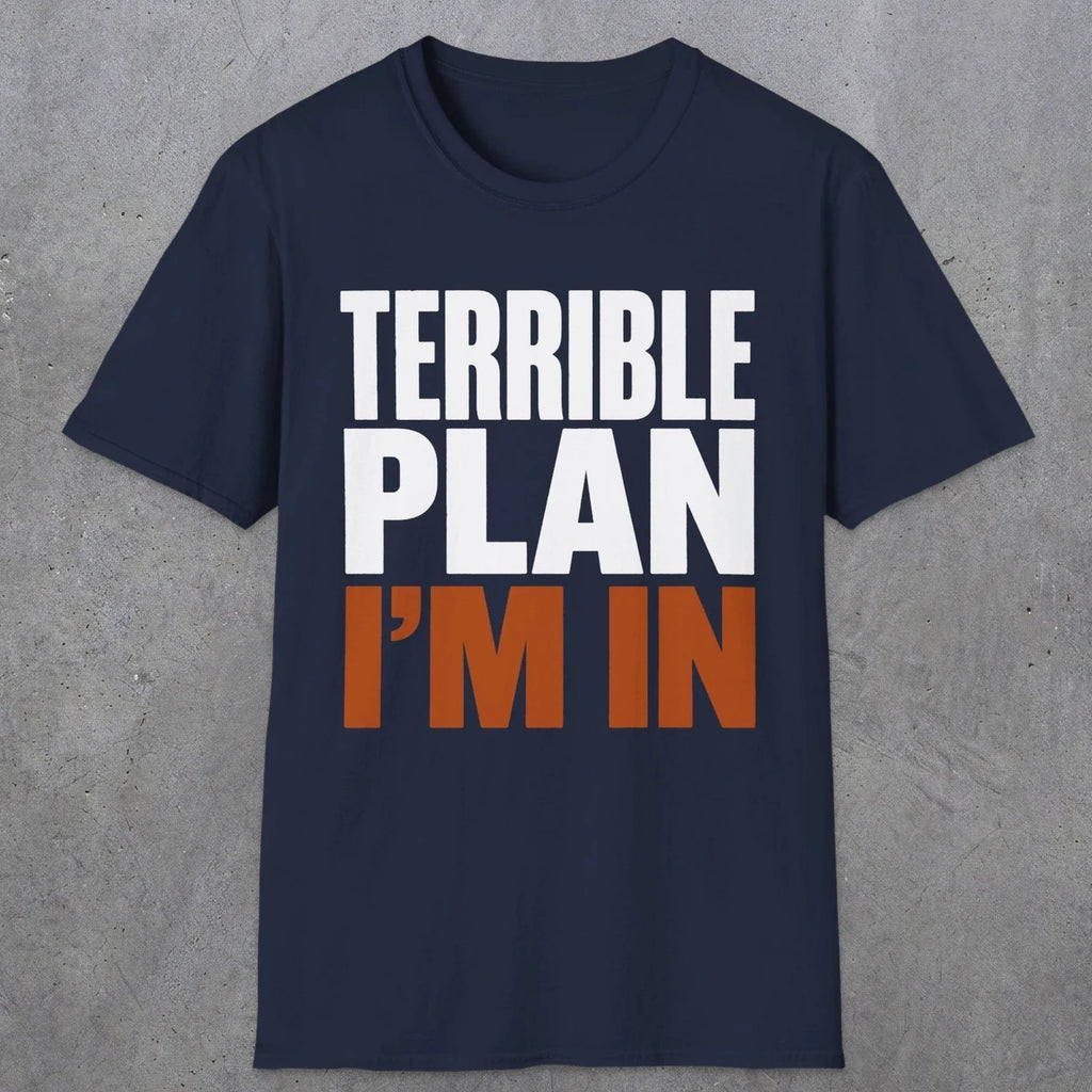 0538 Terrible Plan. I'm In. | Funny Dad T-Shirt | RustyDad