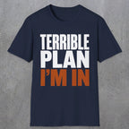 0538 Terrible Plan. I'm In. | Funny Dad T-Shirt | RustyDad