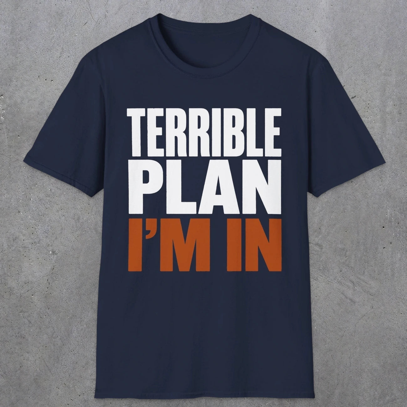 0538 Terrible Plan. I'm In. | Funny Dad T-Shirt | RustyDad