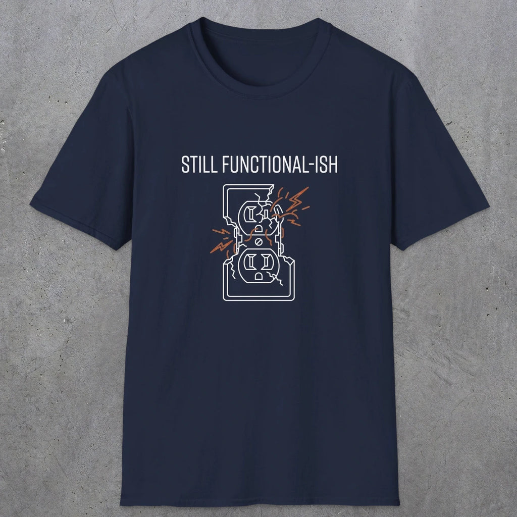 0092 Still functional-ish | Funny Dad T-Shirt | RustyDad