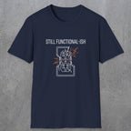 0092 Still functional-ish | Funny Dad T-Shirt | RustyDad