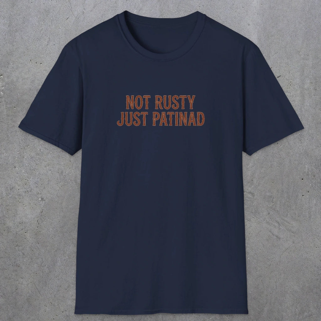 0047 Not rusty just patinad | Funny Dad T-Shirt | RustyDad