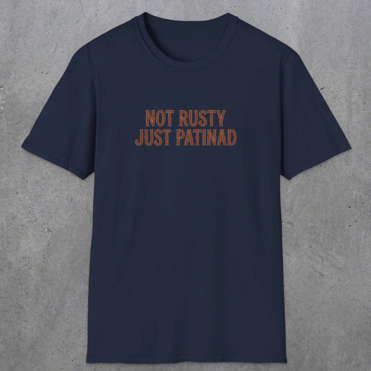 0047 Not rusty just patinad | Funny Dad T-Shirt | RustyDad