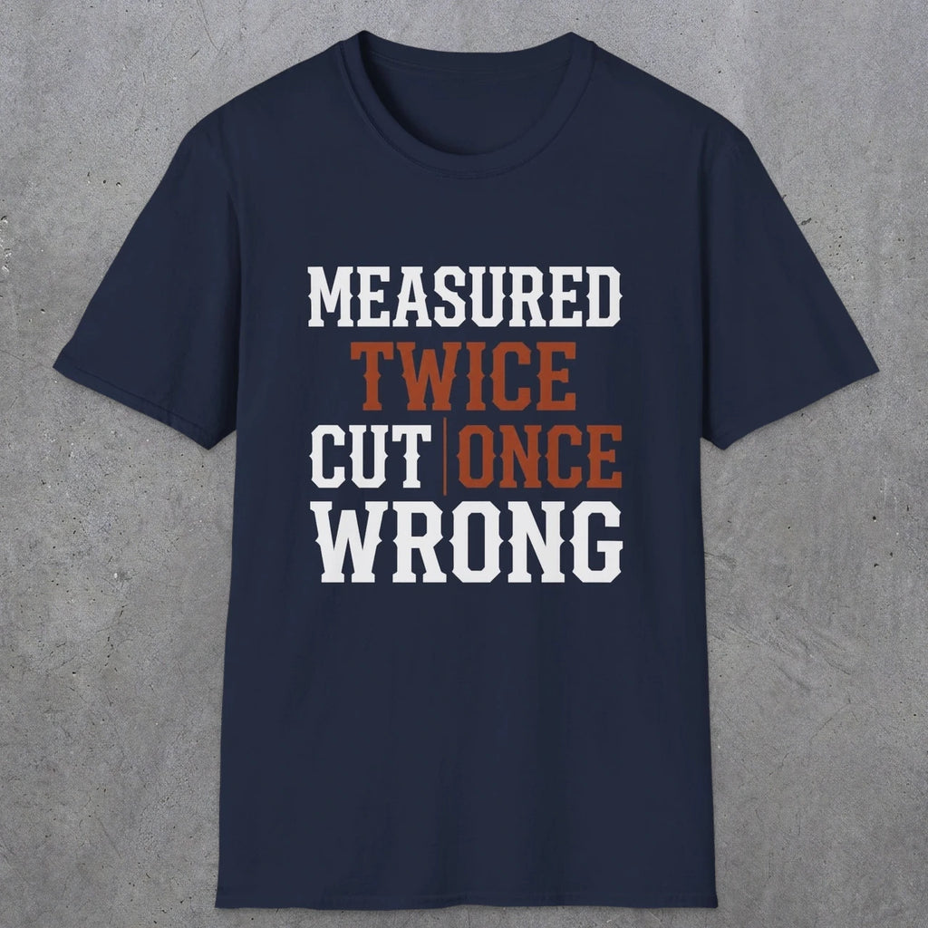 0037 Measured twice cut | once wrong | Funny Dad T-Shirt | RustyDad