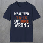 0037 Measured twice cut | once wrong | Funny Dad T-Shirt | RustyDad