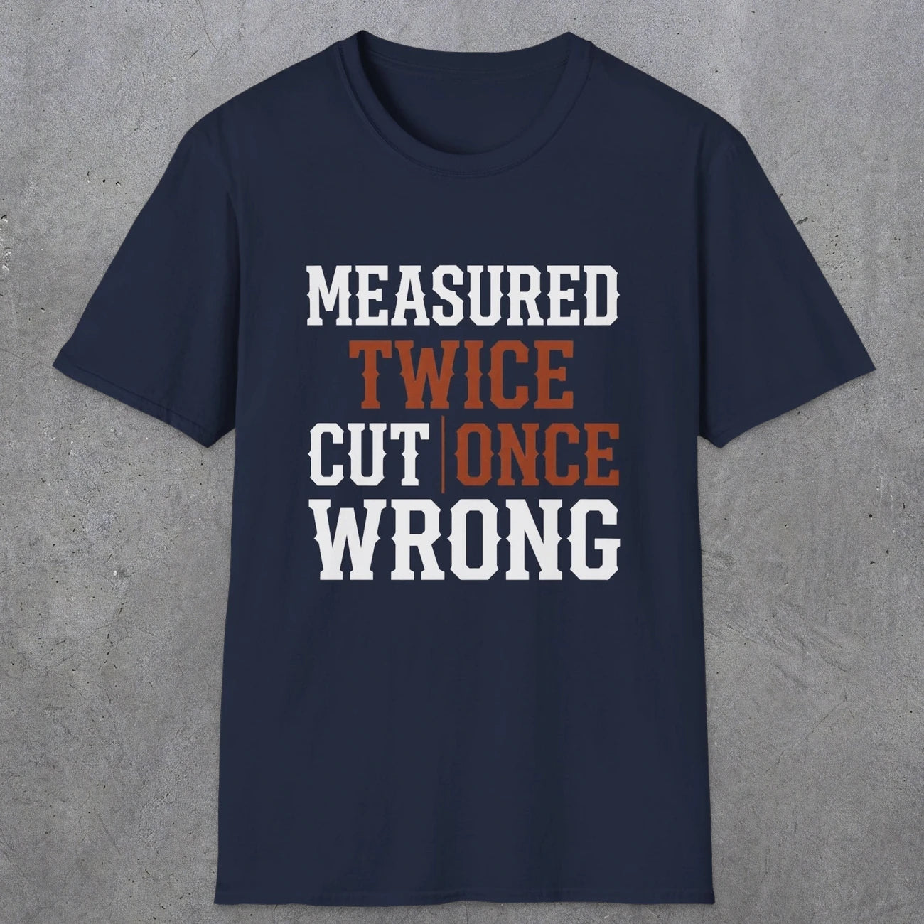 0037 Measured twice cut | once wrong | Funny Dad T-Shirt | RustyDad