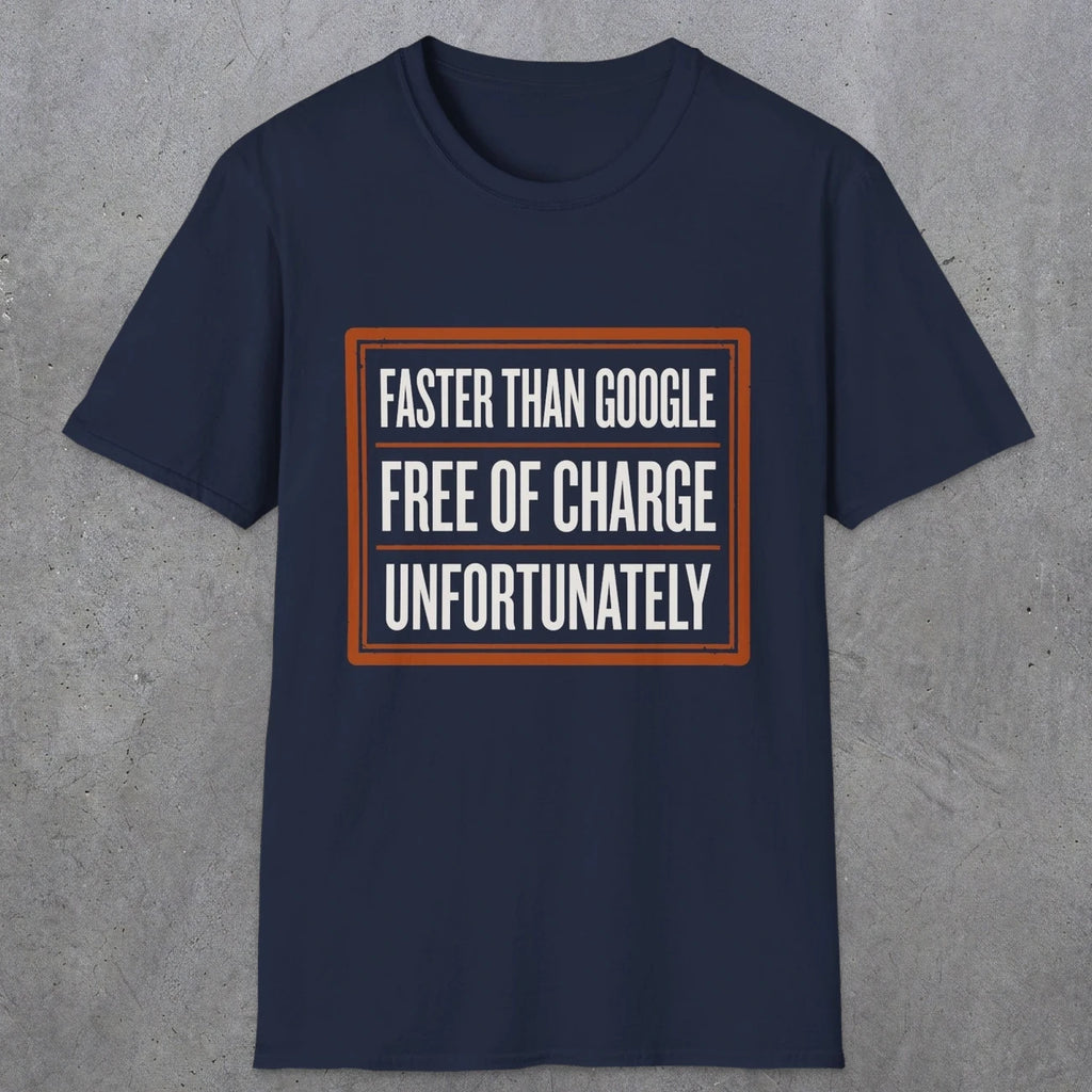 0140 Faster Than Google Free Of Charge Unfortunately | Funny Dad T-Shirt | RustyDad