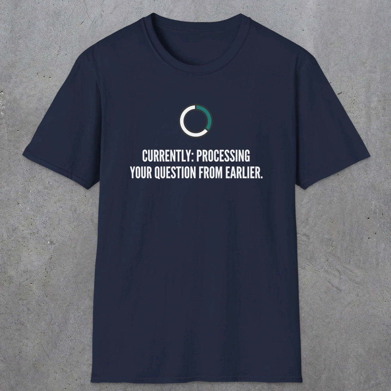 0342 Currently Processing Your Question From Earlier | Funny Dad T-Shirt | RustyDad