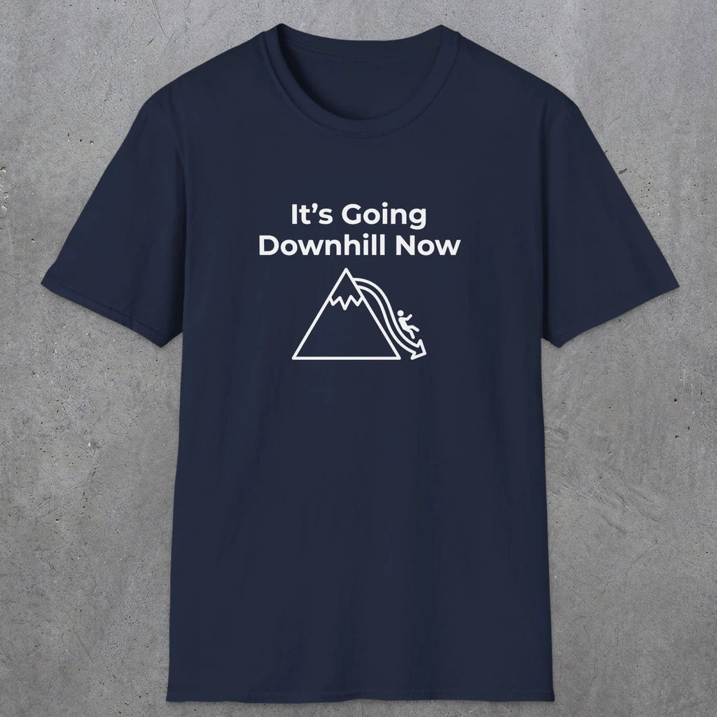 082 It's going down hill now | Funny Dad T-Shirt | RustyDad