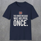 0129 The Error Message Was Helpful Once | Funny Dad T-Shirt | RustyDad