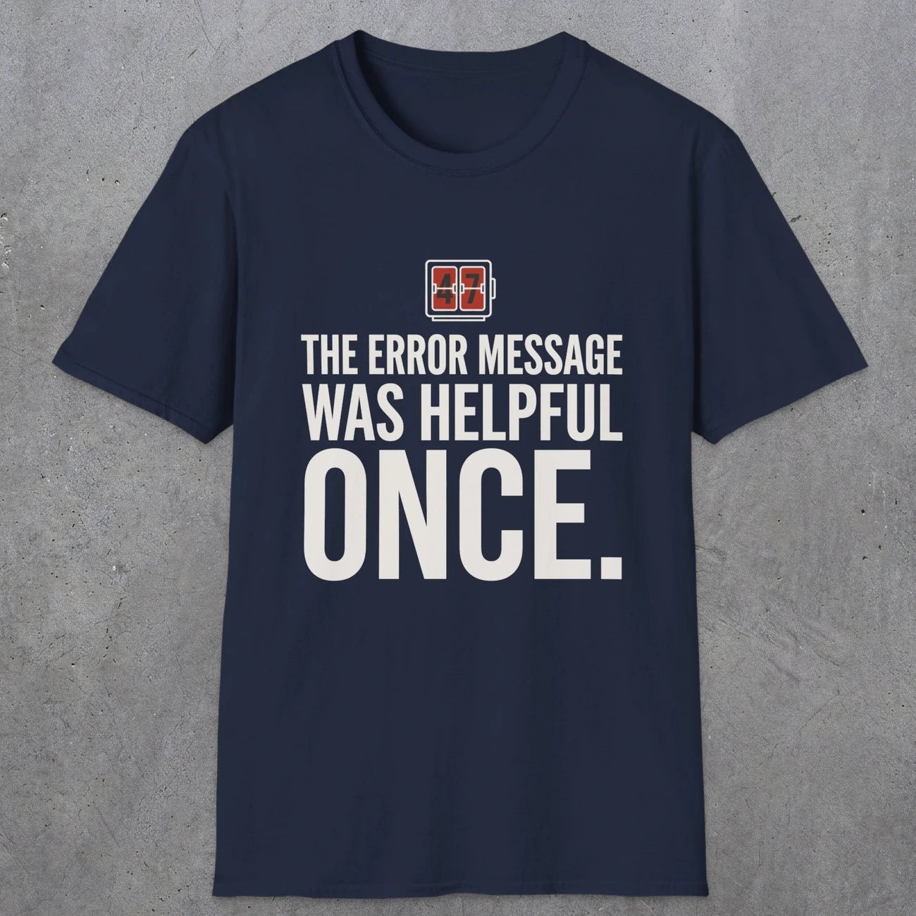 0129 The Error Message Was Helpful Once | Funny Dad T-Shirt | RustyDad