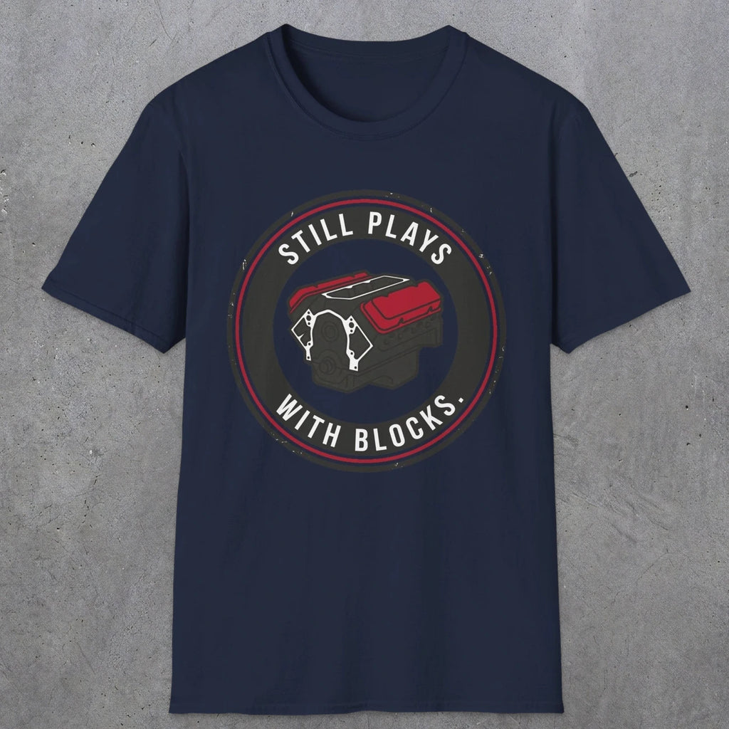 0563 Still Plays With Blocks. | Funny Dad T-Shirt | RustyDad