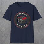 0563 Still Plays With Blocks. | Funny Dad T-Shirt | RustyDad