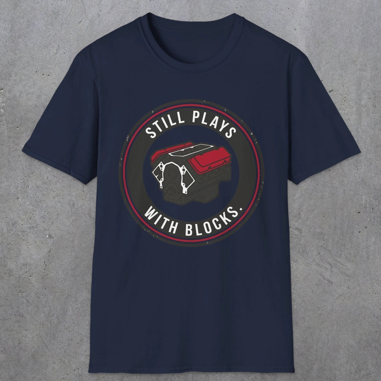 0563 Still Plays With Blocks. | Funny Dad T-Shirt | RustyDad