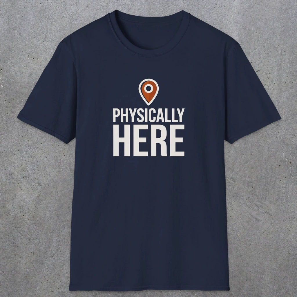 0360 Physically Here | Funny Dad T-Shirt | RustyDad