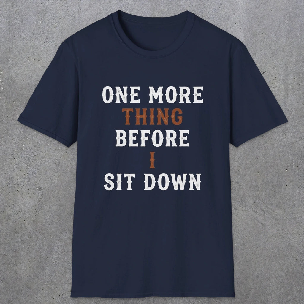 0025 One more thing before i sit down | Funny Dad T-Shirt | RustyDad