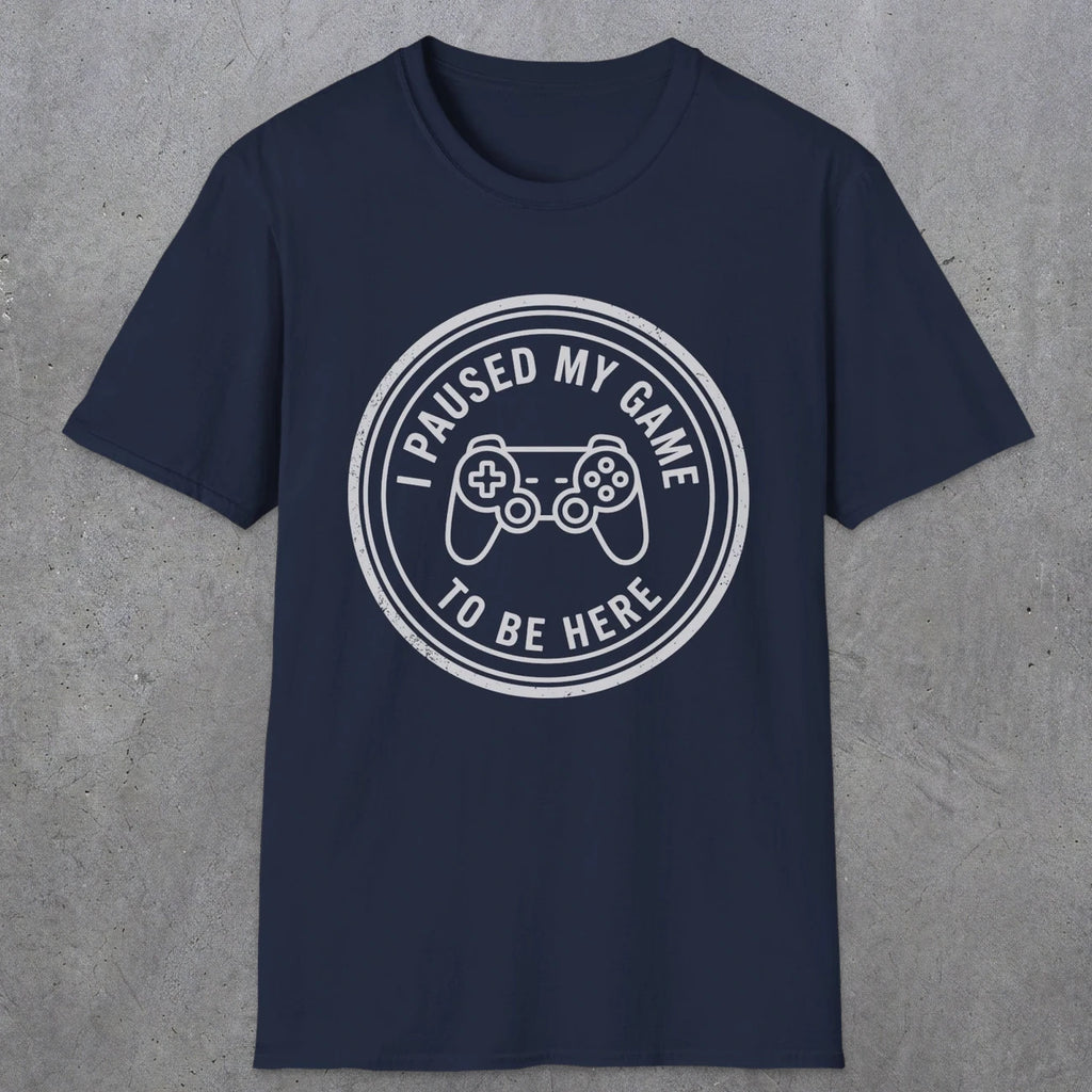 0371 I Paused My Game To Be Here | Funny Dad T-Shirt | RustyDad