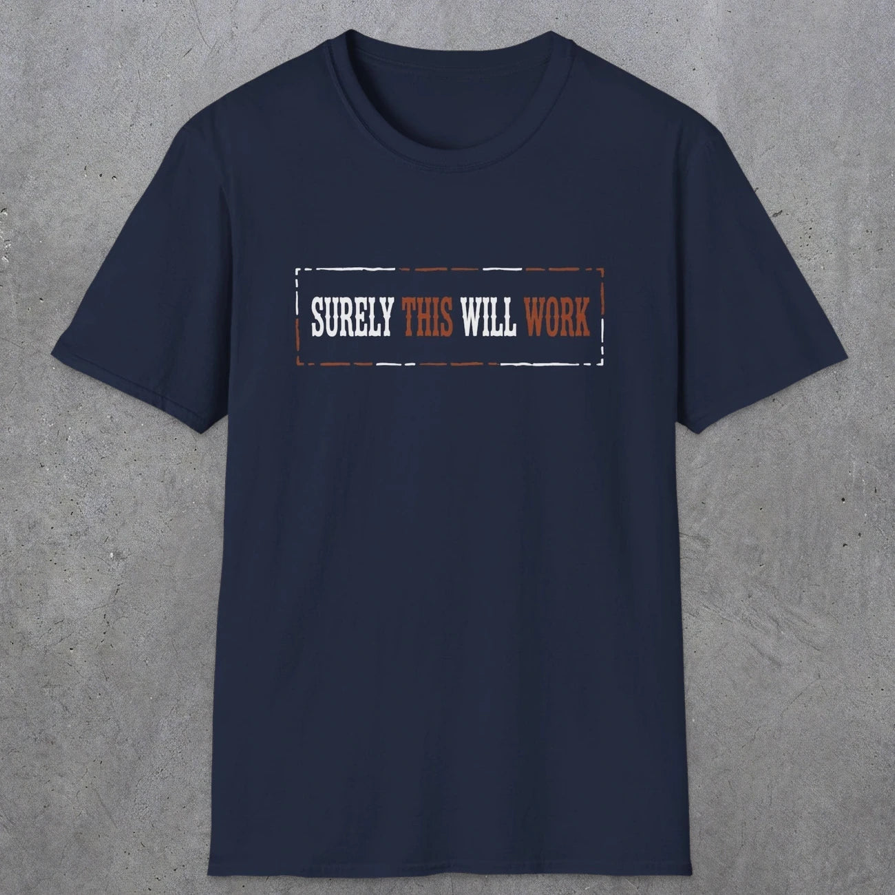 0041 Surely this will work | Funny Dad T-Shirt | RustyDad