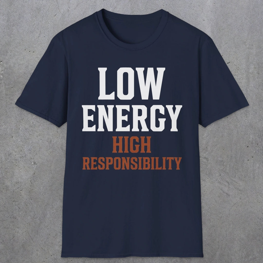 0022 Low energy high responsibility | Funny Dad T-Shirt | RustyDad