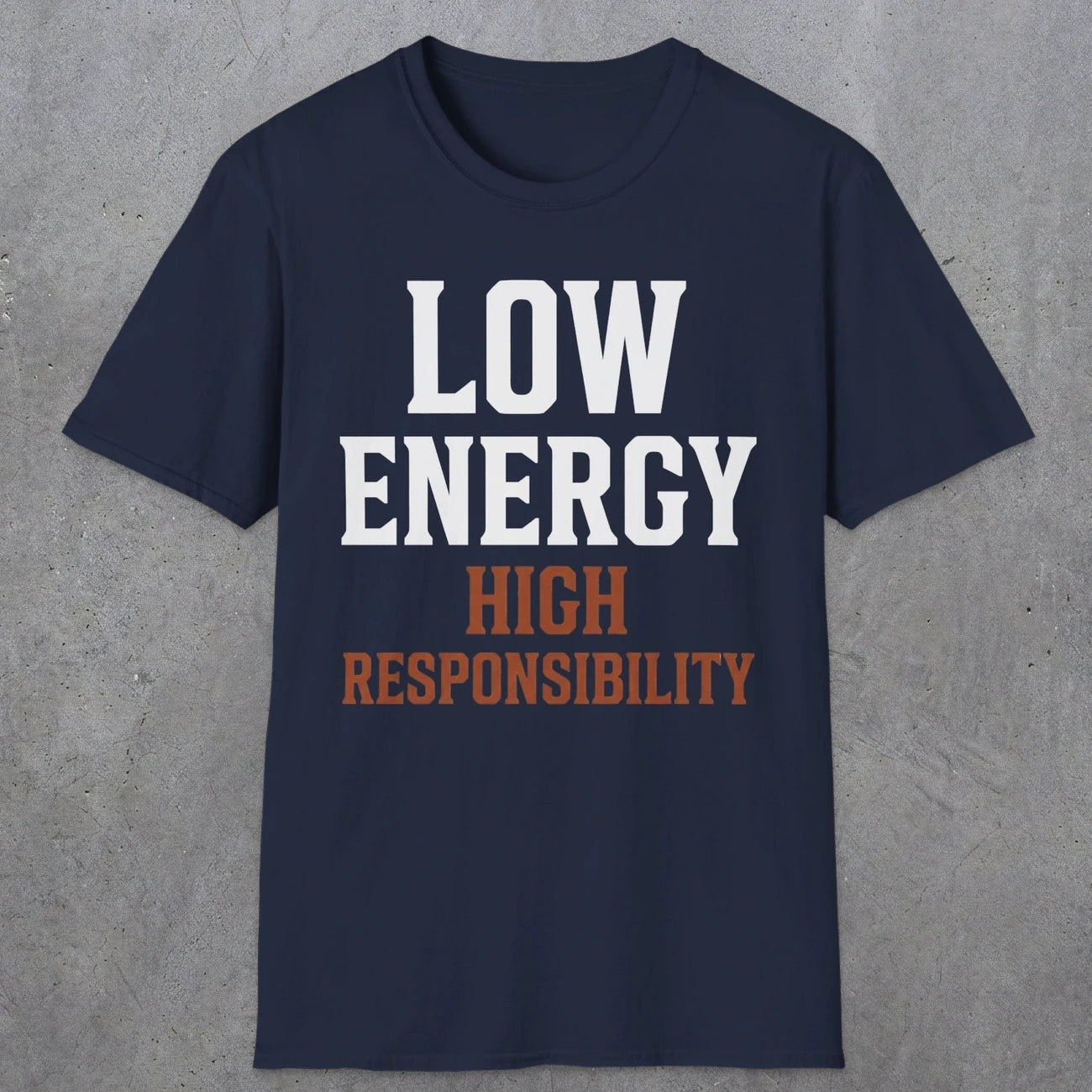 0022 Low energy high responsibility | Funny Dad T-Shirt | RustyDad