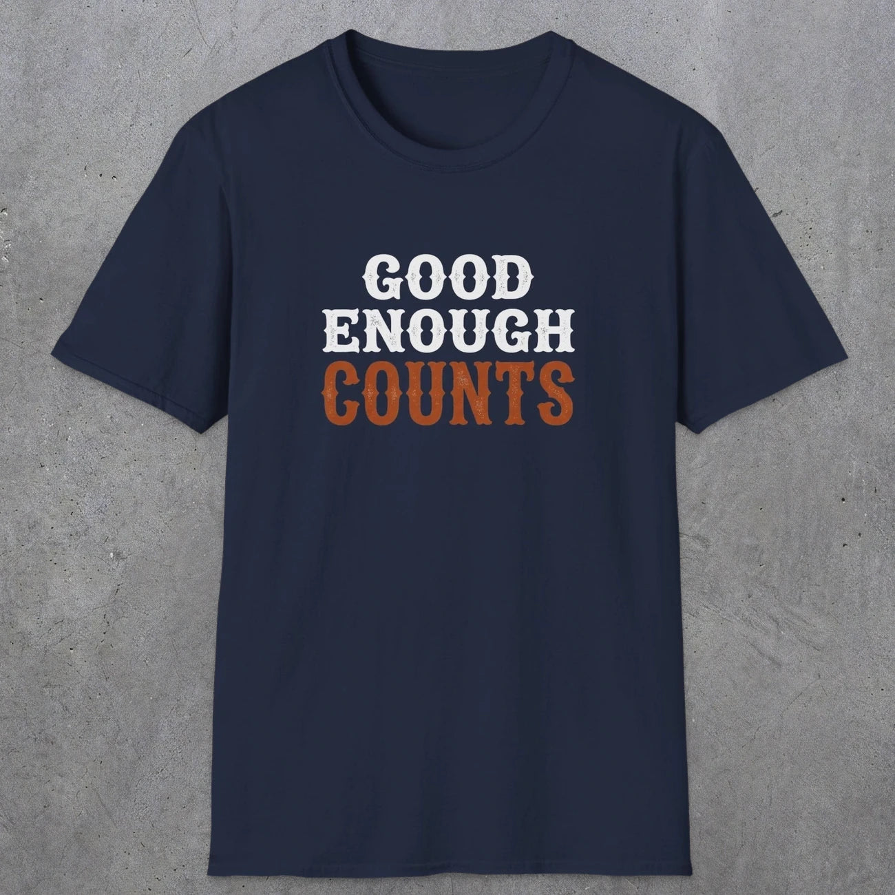 0027 Good enough counts | Funny Dad T-Shirt | RustyDad