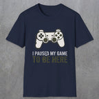 0376 I Paused My Game To Be Here | Funny Dad T-Shirt | RustyDad