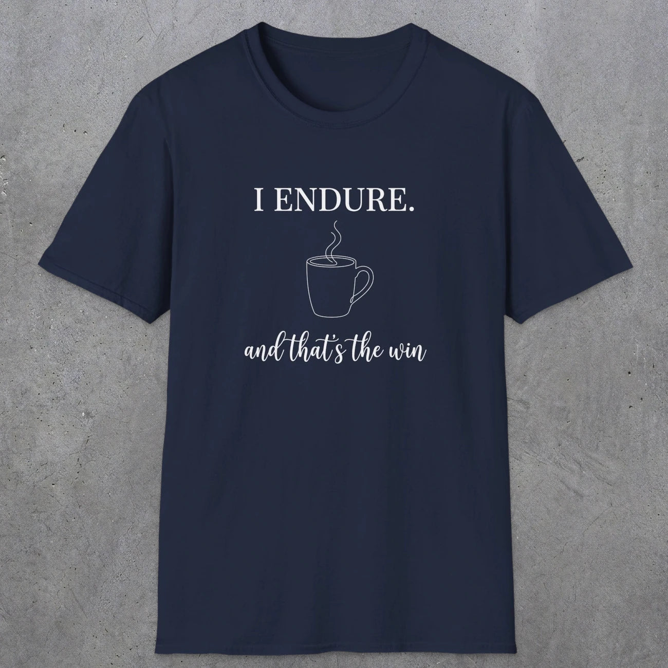 0077 I endure and that's the win | Funny Dad T-Shirt | RustyDad