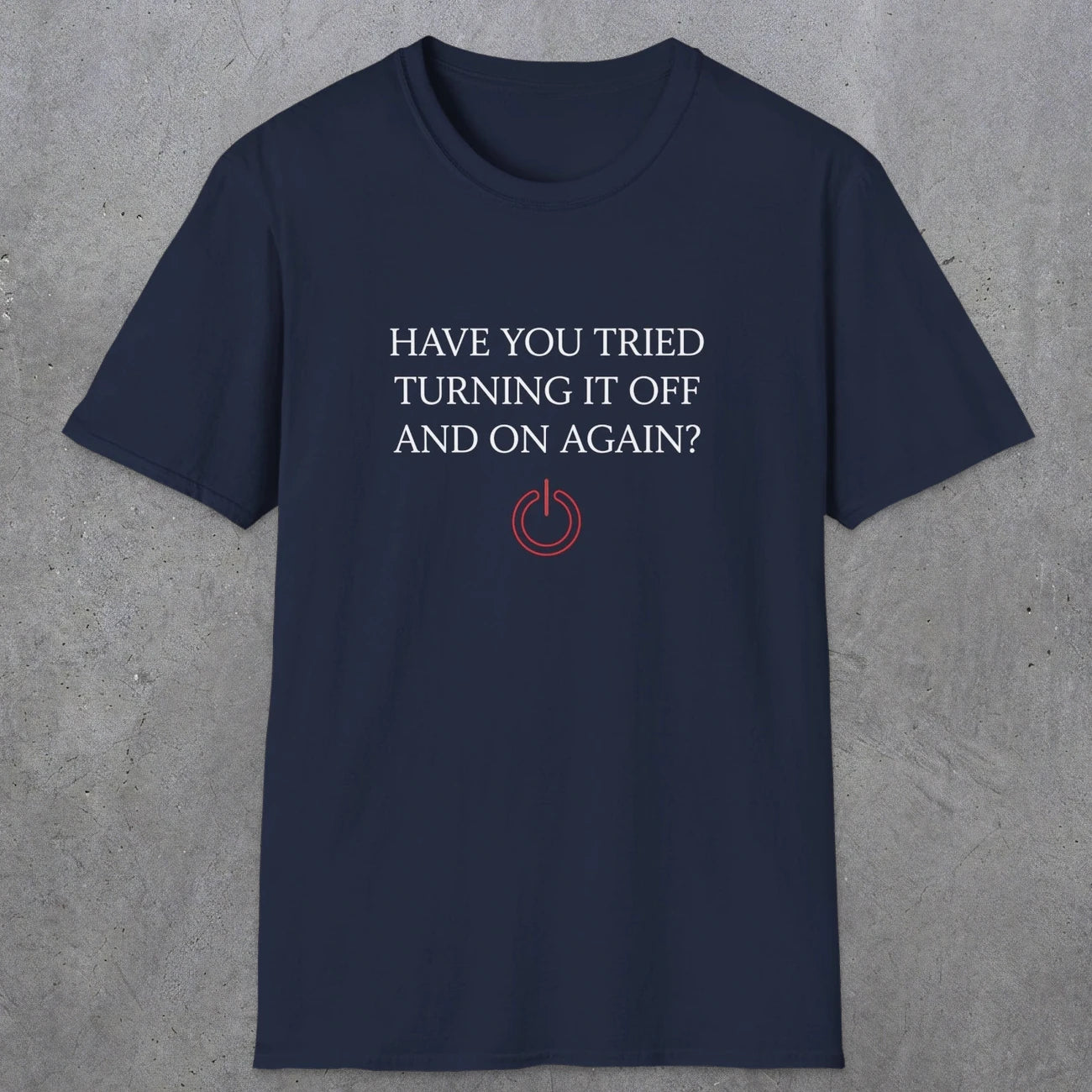 0098 Have you tried turning it off and on again? | Funny Dad T-Shirt | RustyDad