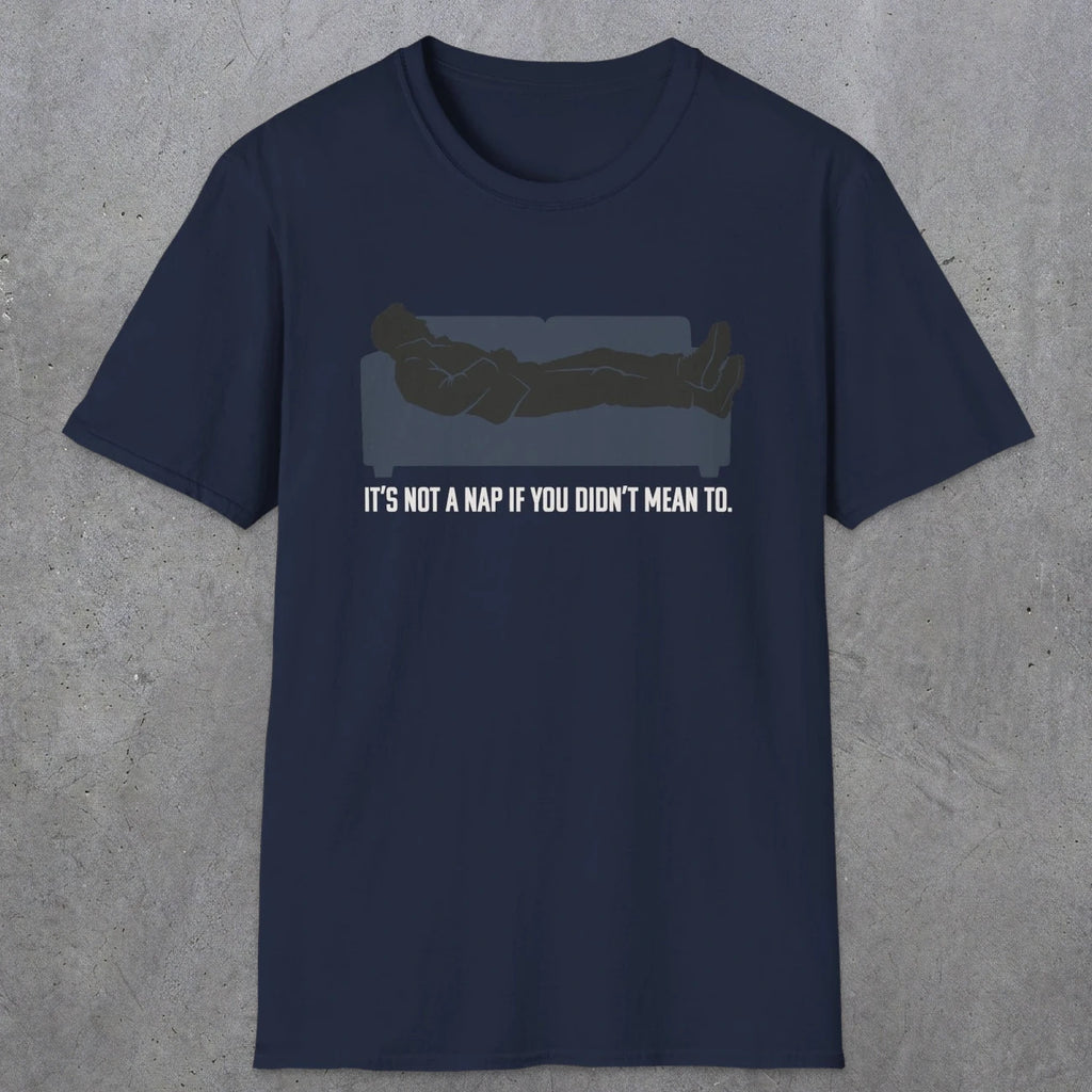 0217 Its Not A Nap If You Didnt Mean To | Funny Dad T-Shirt | RustyDad