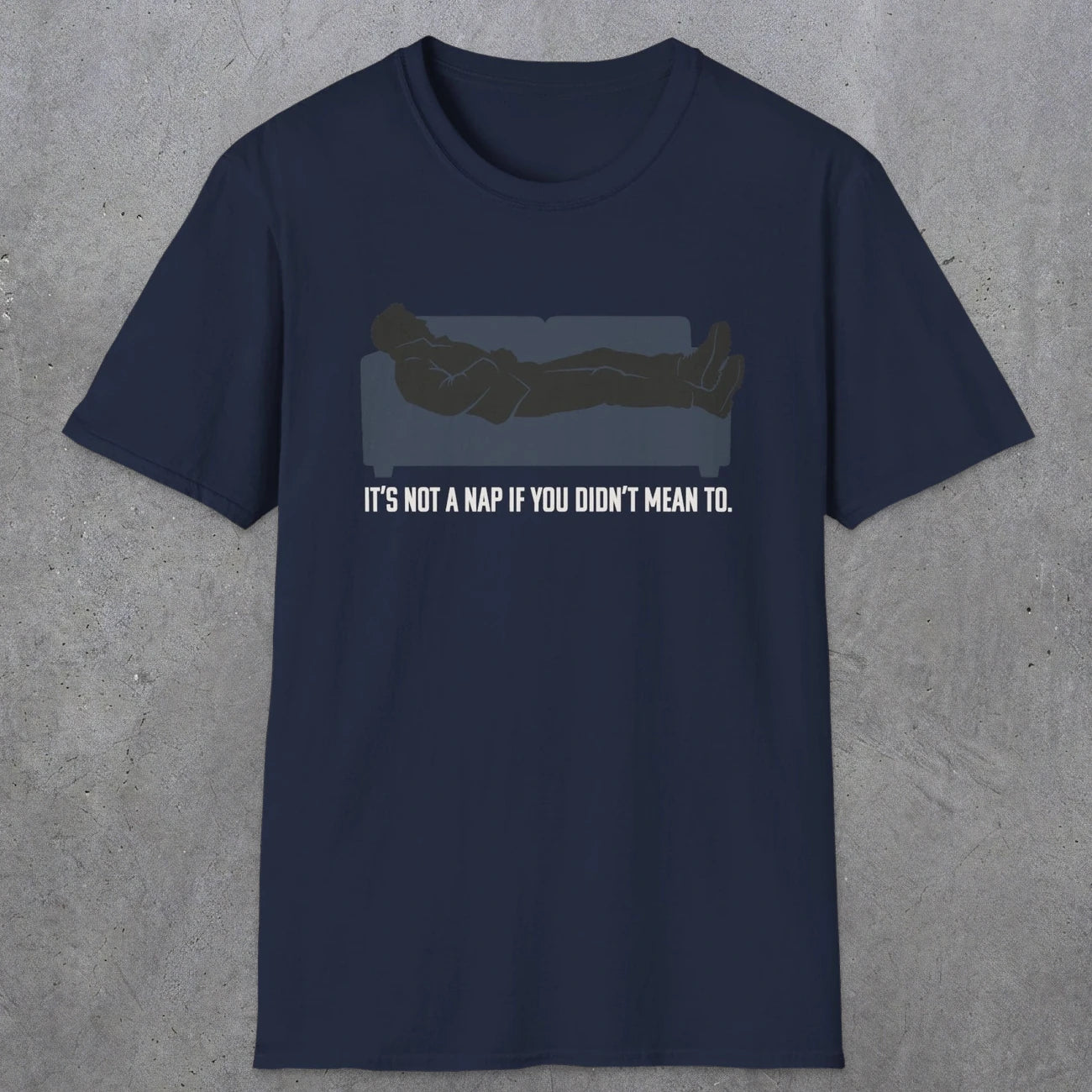 0217 Its Not A Nap If You Didnt Mean To | Funny Dad T-Shirt | RustyDad