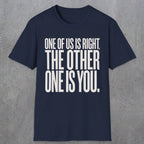 0433 One Of Us Is Right. The Other One Is You | Funny Dad T-Shirt | RustyDad
