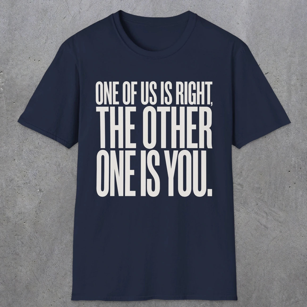 0433 One Of Us Is Right. The Other One Is You | Funny Dad T-Shirt | RustyDad