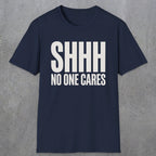 0510 Shhh No One Cares | Funny Dad T-Shirt | RustyDad
